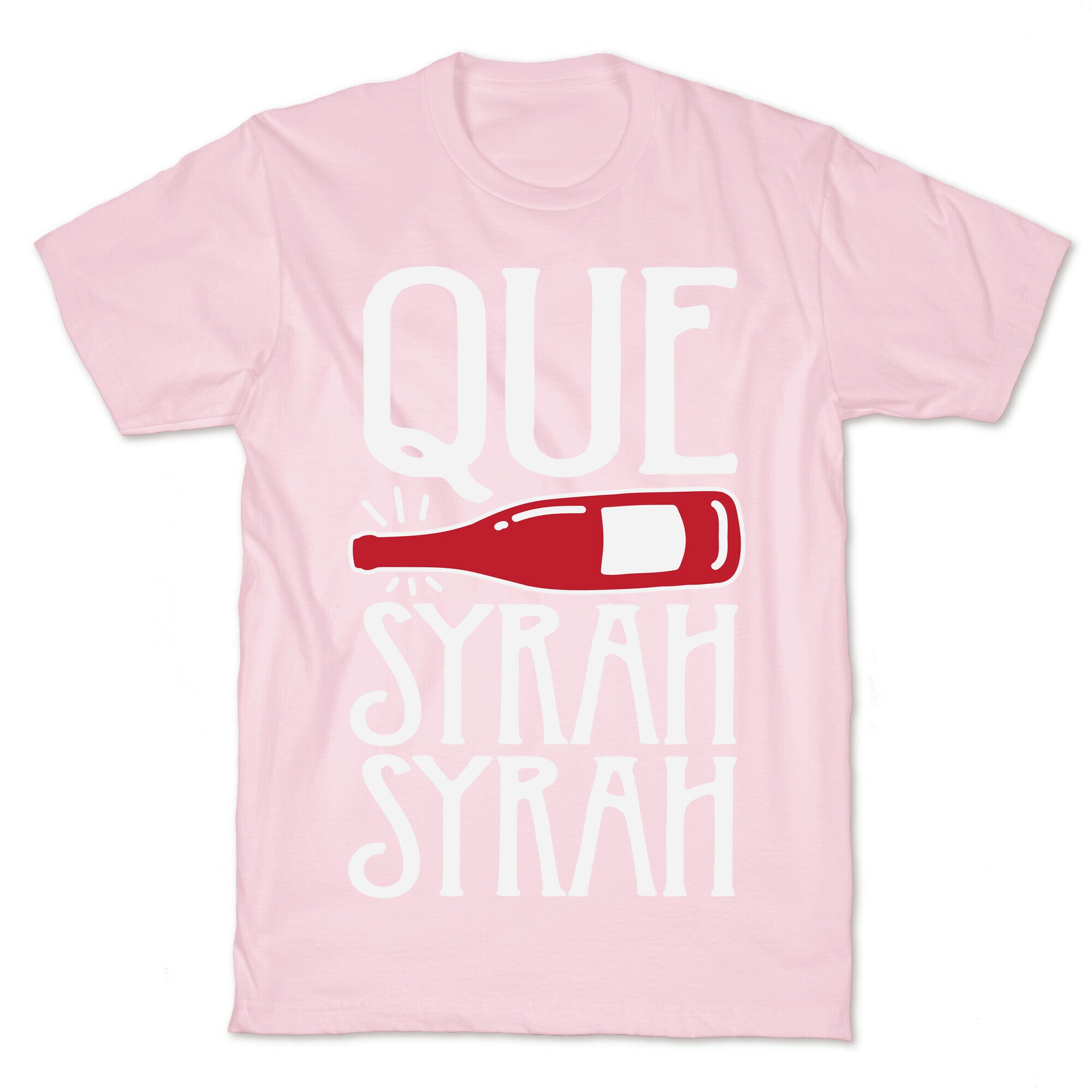 Que Syrah Syrah T-Shirt